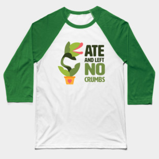 Ate and left no crumbs Baseball T-Shirt
