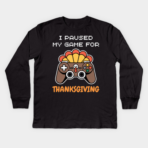 I Paused My Game for Thanksgiving Gamer Turkey Kids Long Sleeve T-Shirt by Creatifly Graphic Tees