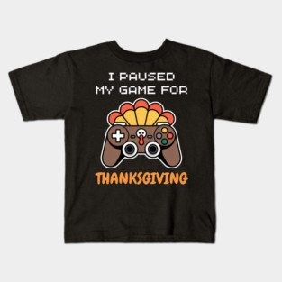I Paused My Game for Thanksgiving Gamer Turkey Kids T-Shirt