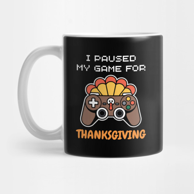 I Paused My Game for Thanksgiving Gamer Turkey by Creatifly Graphic Tees