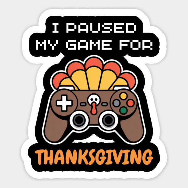 I Paused My Game for Thanksgiving Gamer Turkey Magnet by Creatifly Graphic Tees
