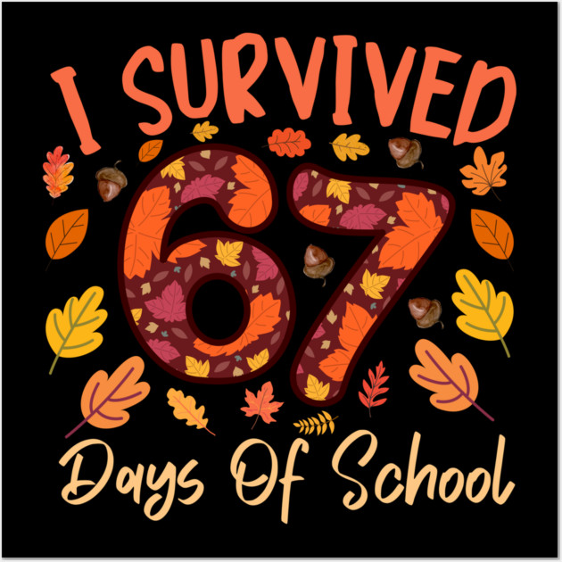 I Survived 67 Days of School Thanksgiving Celebration Wall Art by Creatifly Graphic Tees