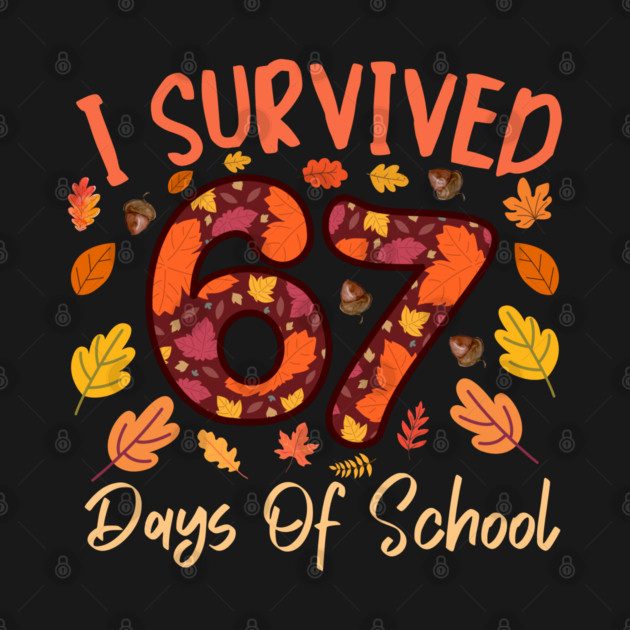 I Survived 67 Days of School Thanksgiving Celebration by Creatifly Graphic Tees