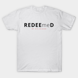 REDEEmeD BY HIS BLOOD T-Shirt