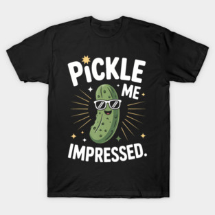 Pickle Me Impressed Funny T-Shirt