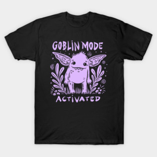 GOBLIN MODE ACTIVATED T-Shirt
