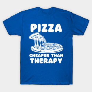 Pizza Cheaper than Therapy T-Shirt
