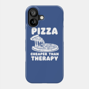 Pizza Cheaper than Therapy Phone Case