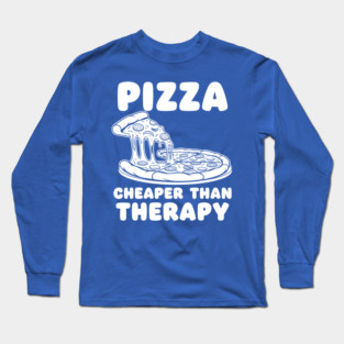 Pizza Cheaper than Therapy Long Sleeve T-Shirt