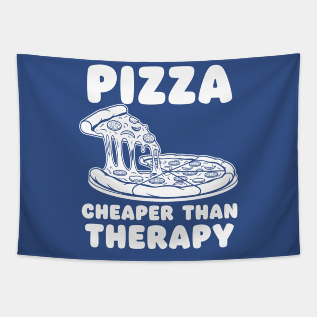 Pizza Cheaper than Therapy Tapestry by enrynz