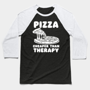 Pizza Cheaper than Therapy Baseball T-Shirt