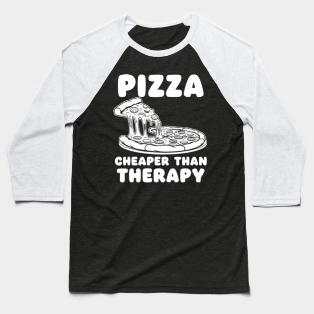Pizza Cheaper than Therapy Baseball T-Shirt by Digironin