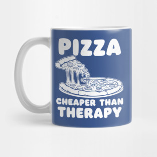 Pizza Cheaper than Therapy Mug