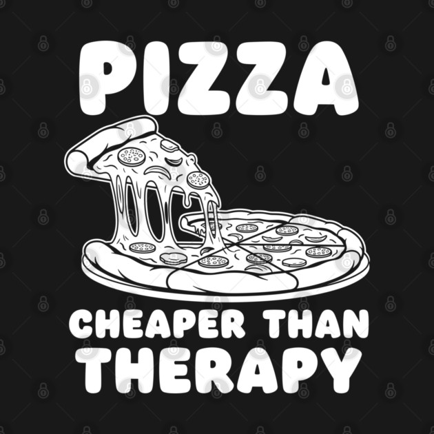 Pizza Cheaper than Therapy by enrynz