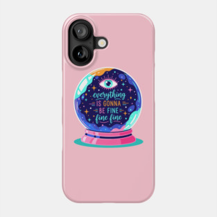 Crystal Ball Humor: Everything's Fine Phone Case
