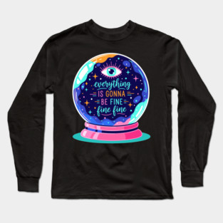 Crystal Ball Humor: Everything's Fine Long Sleeve T-Shirt