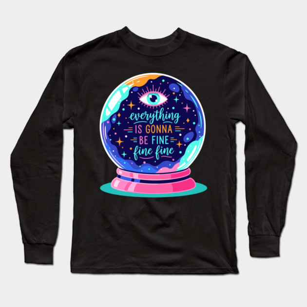 Crystal Ball Humor: Everything's Fine Long Sleeve T-Shirt by enrynz