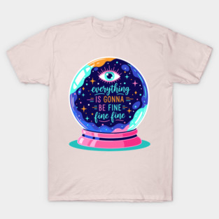 Crystal Ball Humor: Everything's Fine T-Shirt
