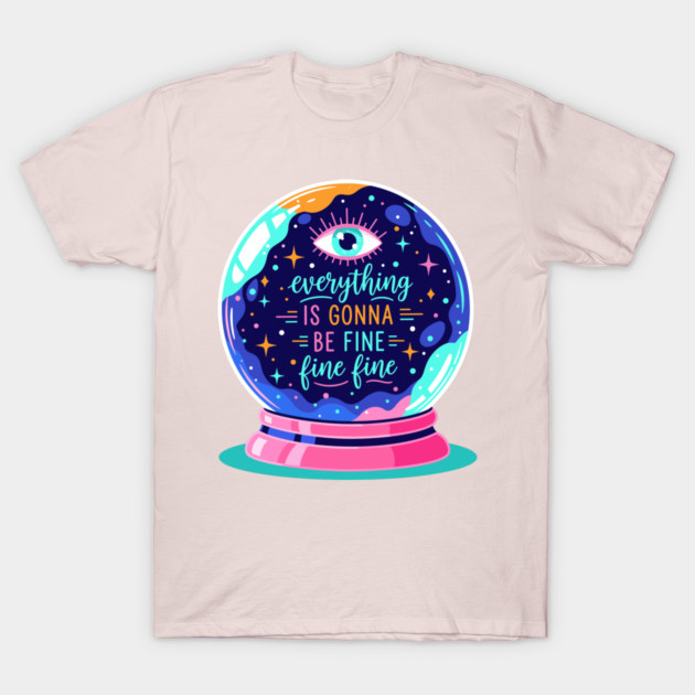 Crystal Ball Humor: Everything's Fine T-Shirt by enrynz