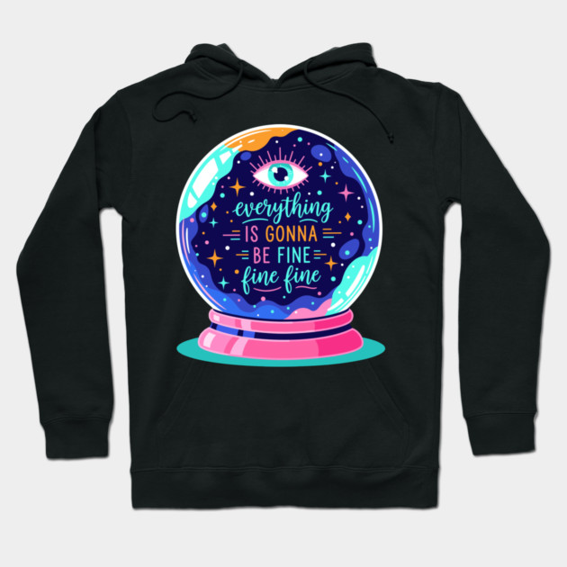 Crystal Ball Humor: Everything's Fine Hoodie by enrynz