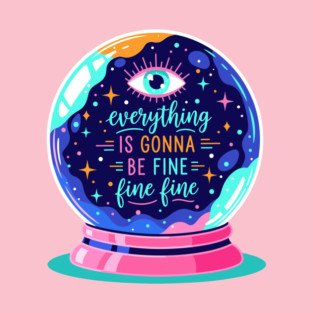 Crystal Ball Humor: Everything's Fine T-Shirt