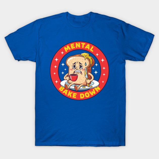 Mental Bake Down Toast T-Shirt by enrynz