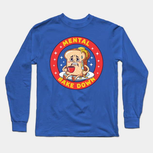 Mental Bake Down Toast Long Sleeve T-Shirt by enrynz