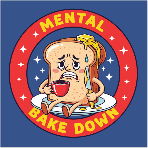 Mental Bake Down Toast Wall Art by Digironin