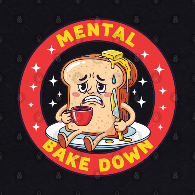 Mental Bake Down Toast by Digironin