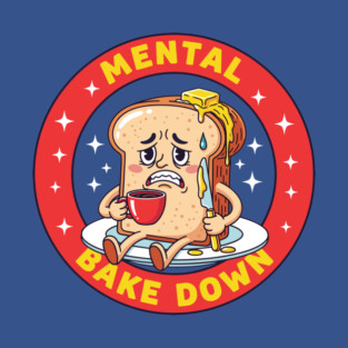 Mental Bake Down Toast T-Shirt