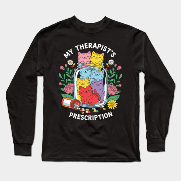 My Therapist's Prescription Long Sleeve T-Shirt by enrynz