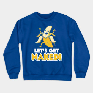 Let's Get Naked Crewneck Sweatshirt