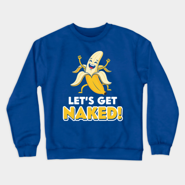 Let's Get Naked Crewneck Sweatshirt by enrynz