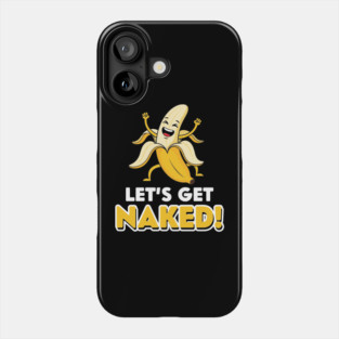 Let's Get Naked Phone Case