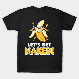 Let's Get Naked T-Shirt