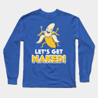 Let's Get Naked Long Sleeve T-Shirt