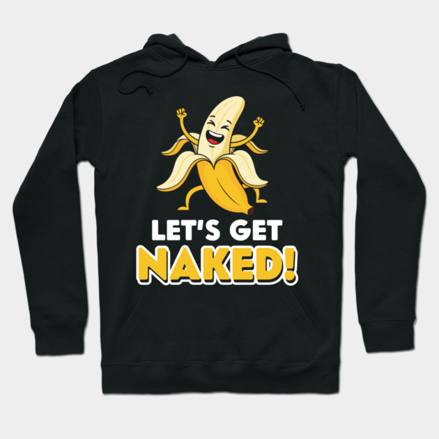 Let's Get Naked Hoodie by enrynz