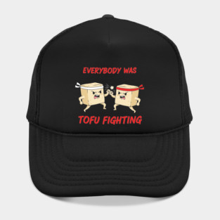 Everybody wasTofu Fighting Hat