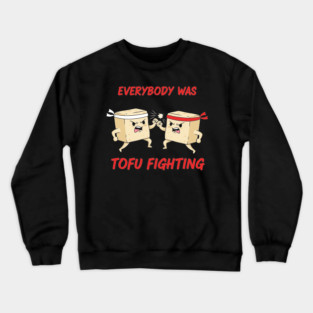 Everybody wasTofu Fighting Crewneck Sweatshirt