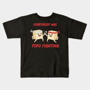 Everybody wasTofu Fighting Kids T-Shirt