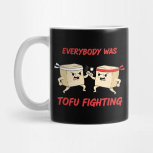 Everybody wasTofu Fighting Mug
