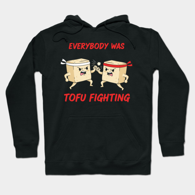 Everybody wasTofu Fighting Hoodie by enrynz