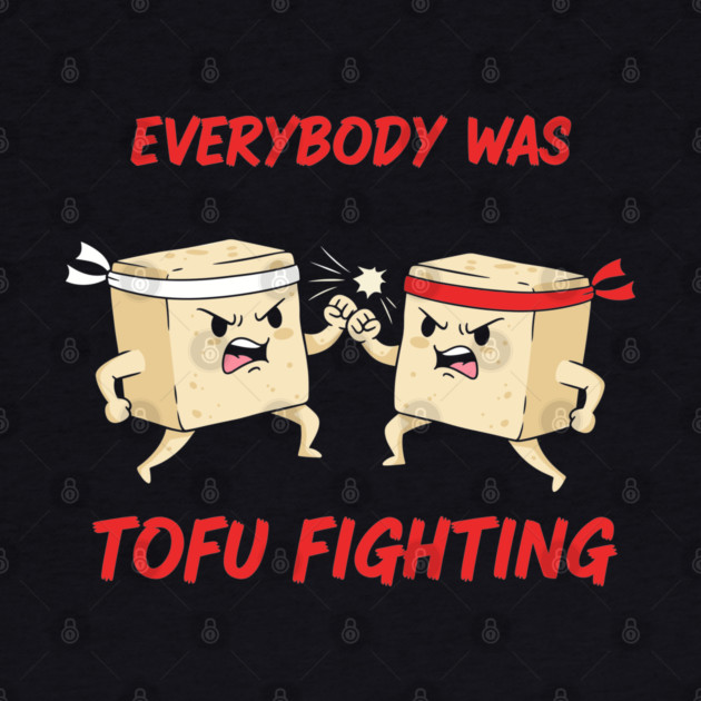 Everybody wasTofu Fighting by Digironin