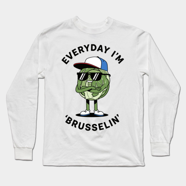 Everyday I'm Brusellin Long Sleeve T-Shirt by enrynz