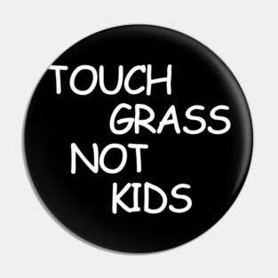 Touch Grass Not Kids Pin