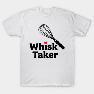 Whisk Taker T-Shirt