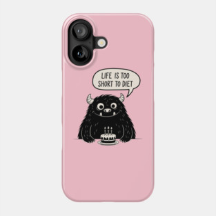 Life Is Too Short To Diet Phone Case