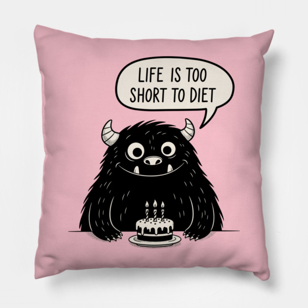 Life Is Too Short To Diet Pillow by enrynz