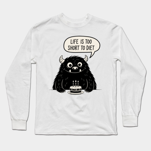Life Is Too Short To Diet Long Sleeve T-Shirt by enrynz
