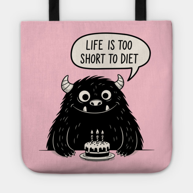 Life Is Too Short To Diet Tote by enrynz